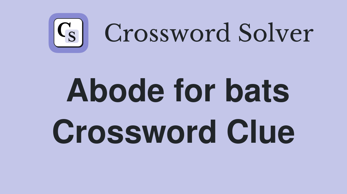 Abode for bats Crossword Clue