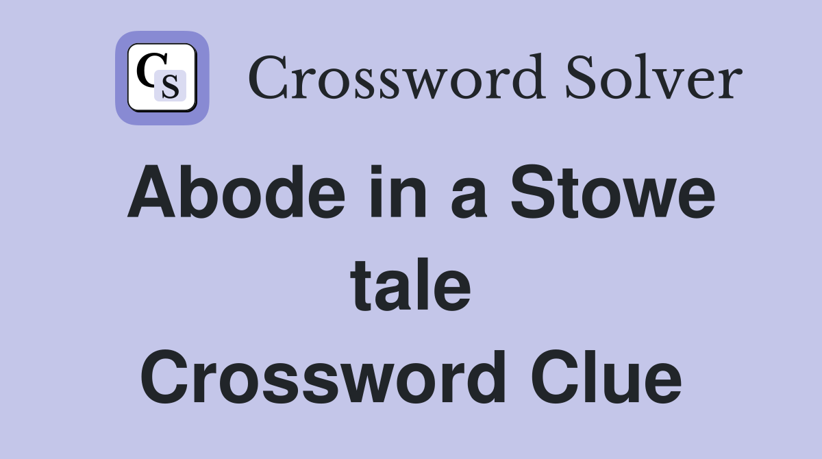 Abode in a Stowe tale Crossword Clue