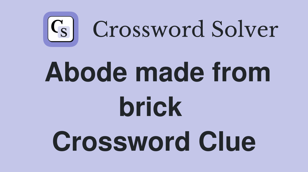 Abode made from brick  Crossword Clue
