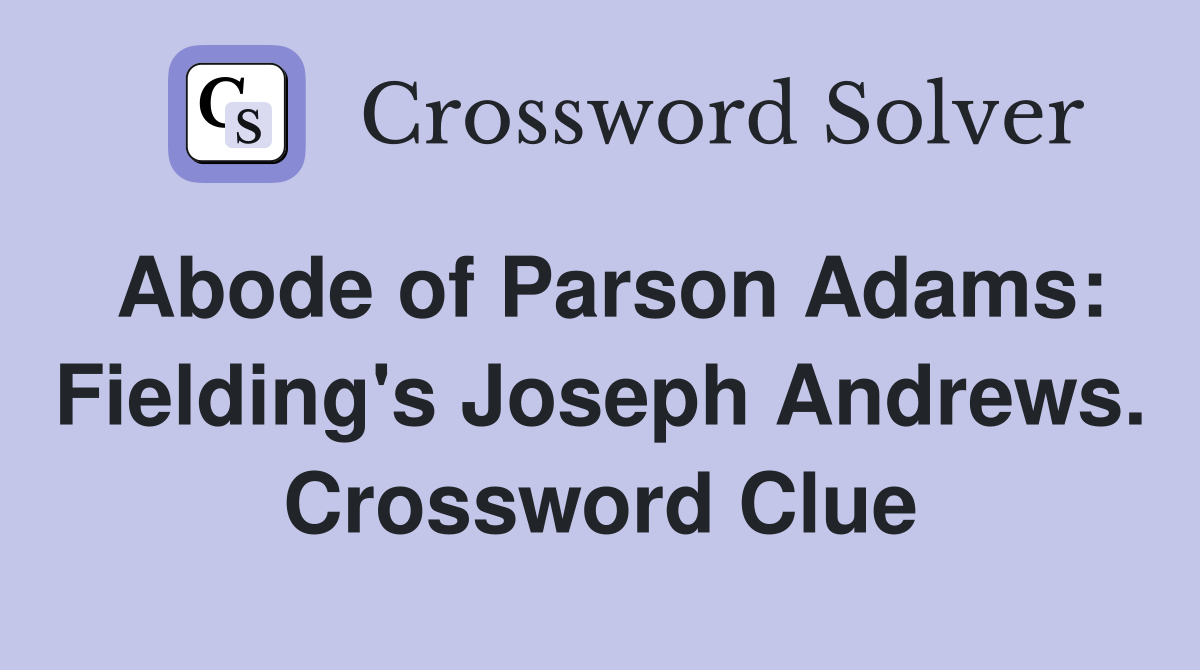 Abode of Parson Adams: Fielding's Joseph Andrews. Crossword Clue