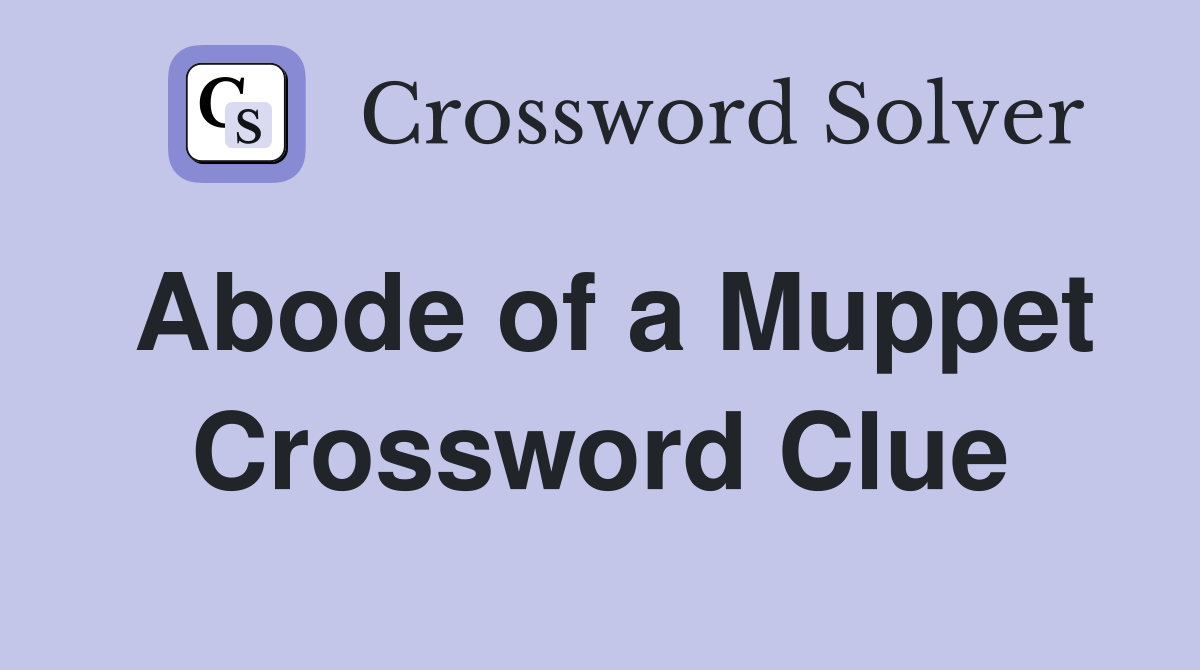 Abode of a Muppet Crossword Clue