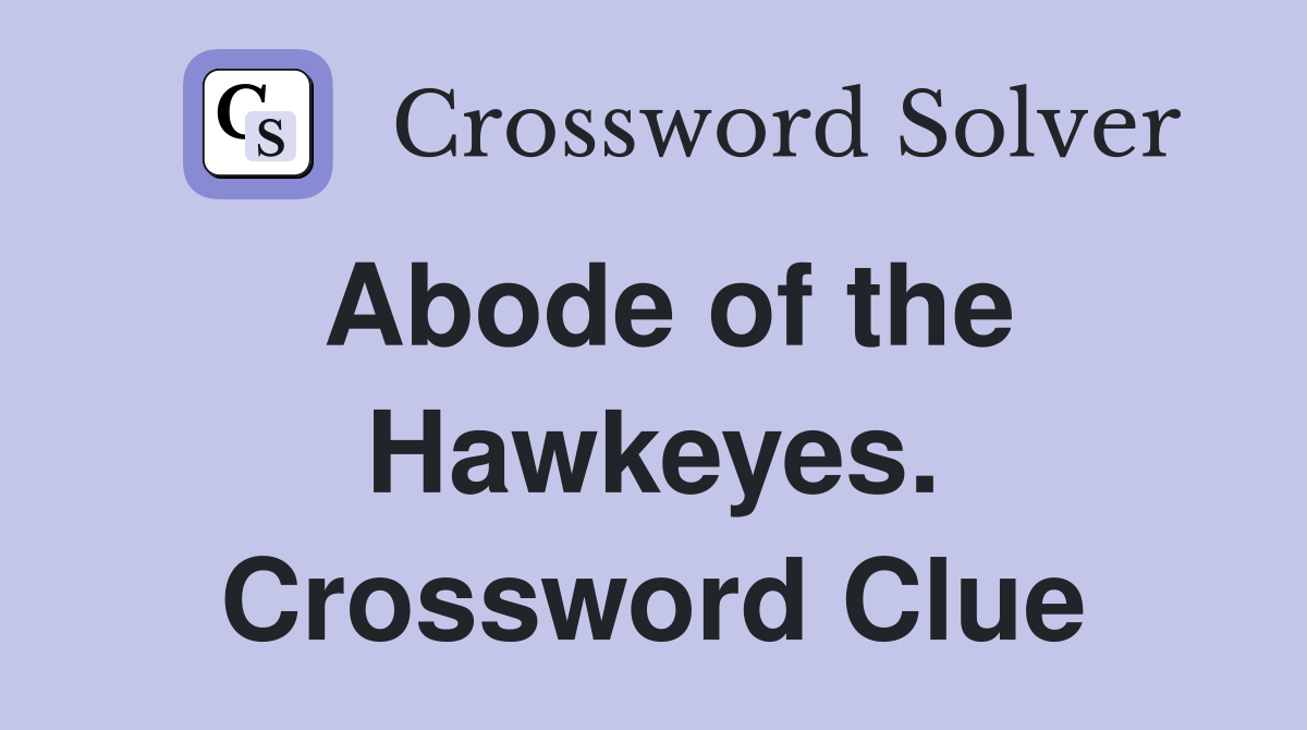 Abode of the Hawkeyes. Crossword Clue