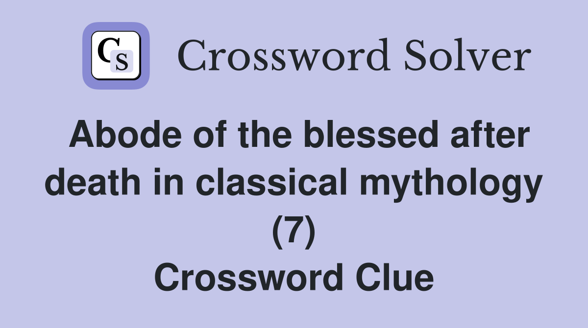 Abode of the blessed after death in classical mythology (7) Crossword Clue