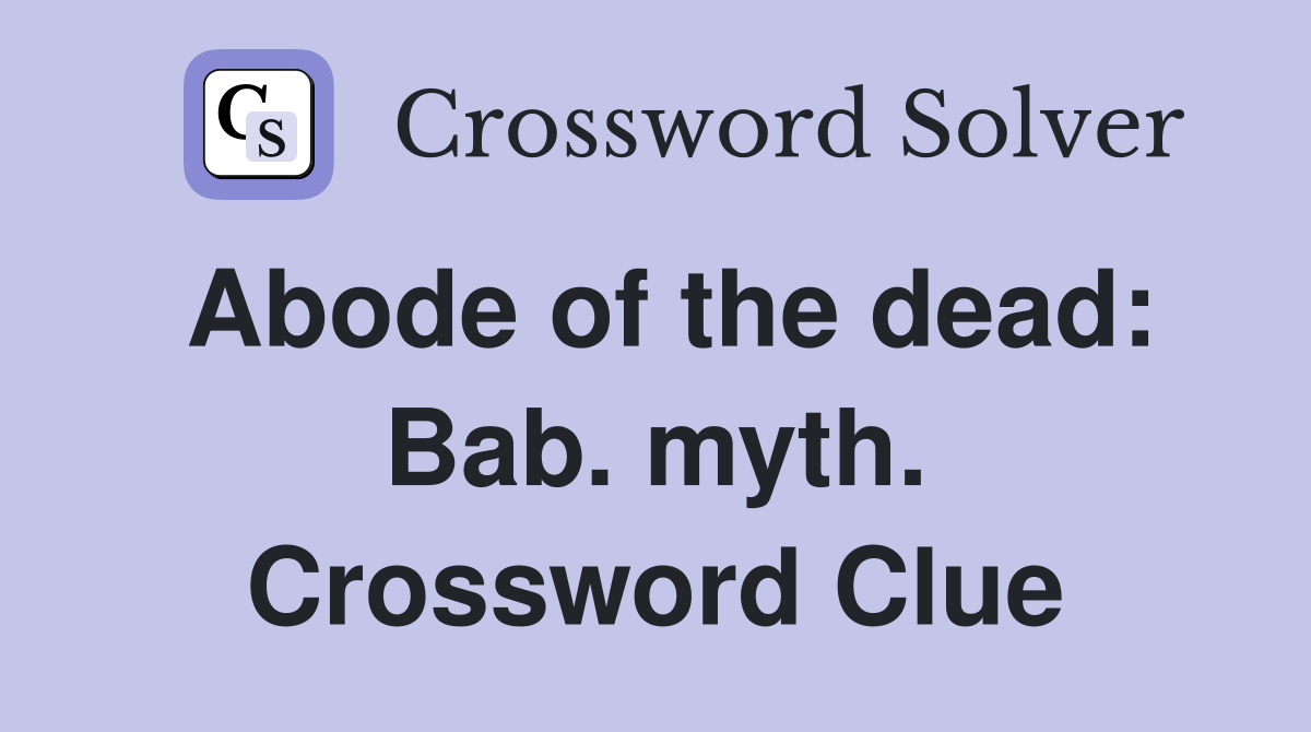 Abode of the dead: Bab. myth. Crossword Clue