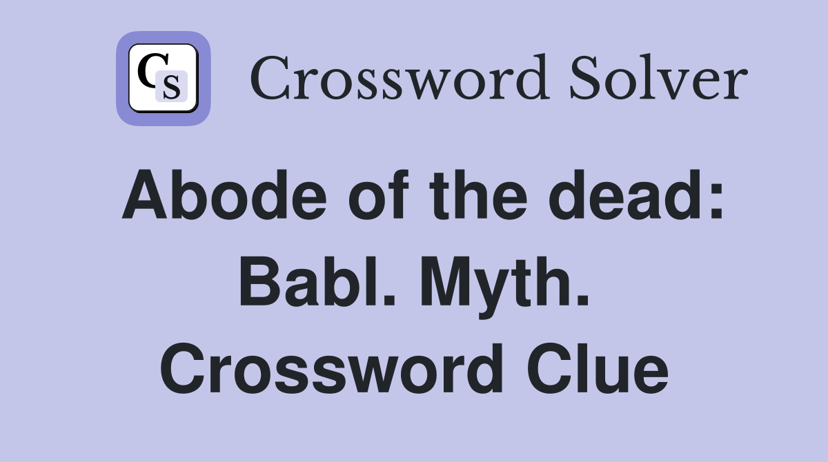 Abode of the dead: Babl. Myth. Crossword Clue