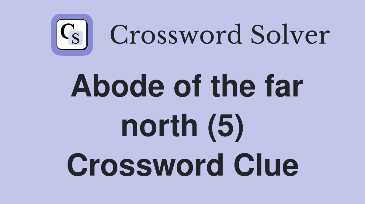 Abode of the far north (5) Crossword Clue