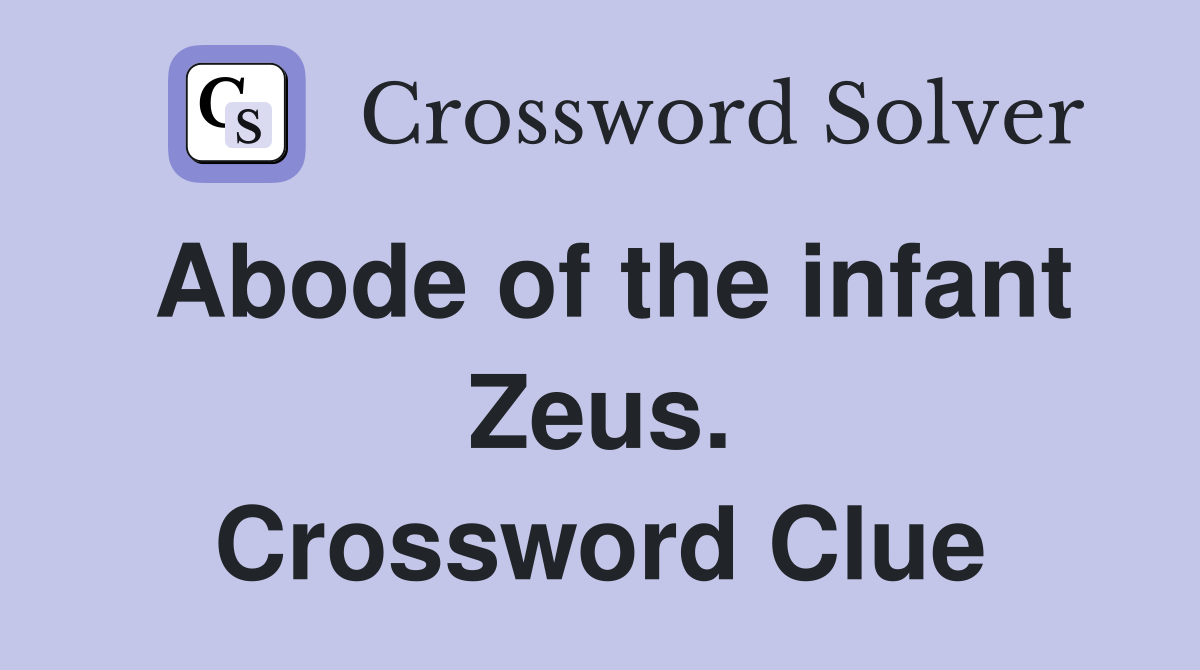 Abode of the infant Zeus. Crossword Clue