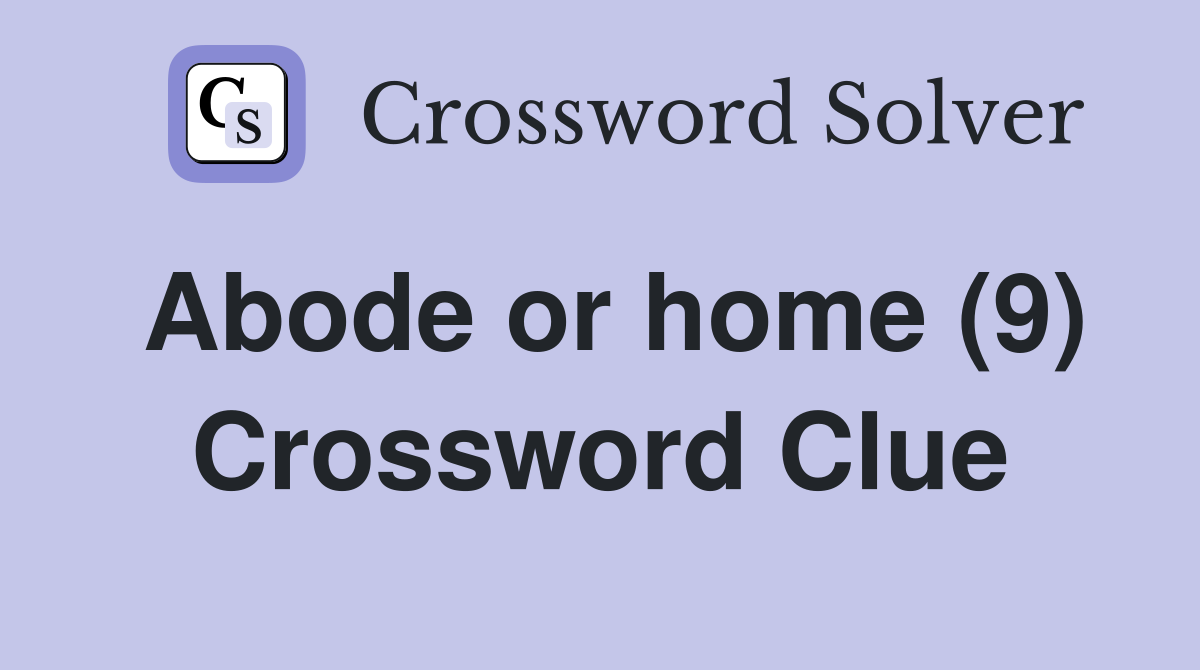 Abode or home (9) Crossword Clue Answers Crossword Solver