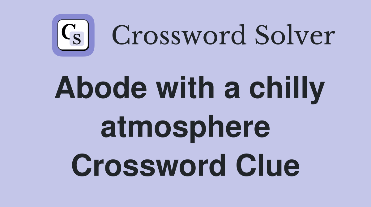 Abode with a chilly atmosphere Crossword Clue