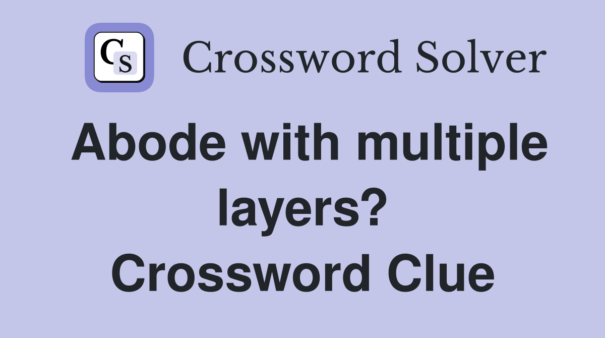 Abode with multiple layers? Crossword Clue