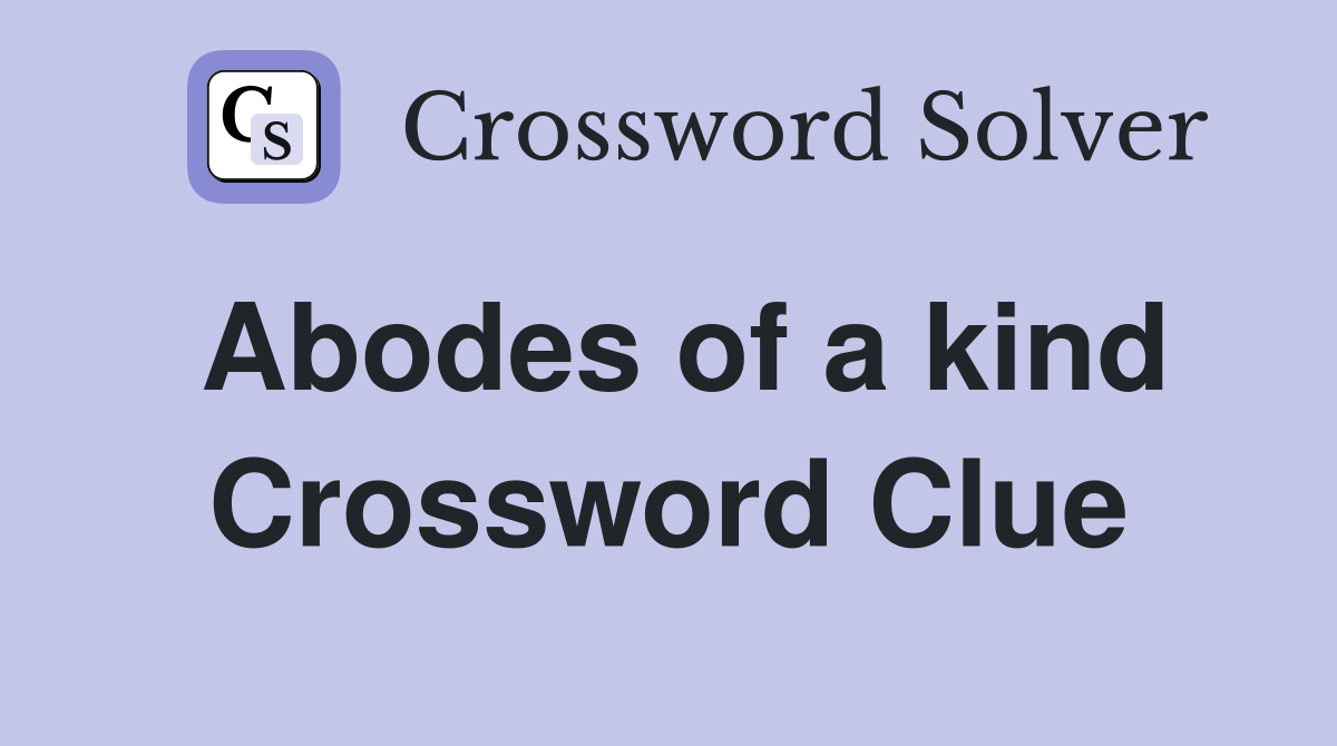 Abodes of a kind Crossword Clue