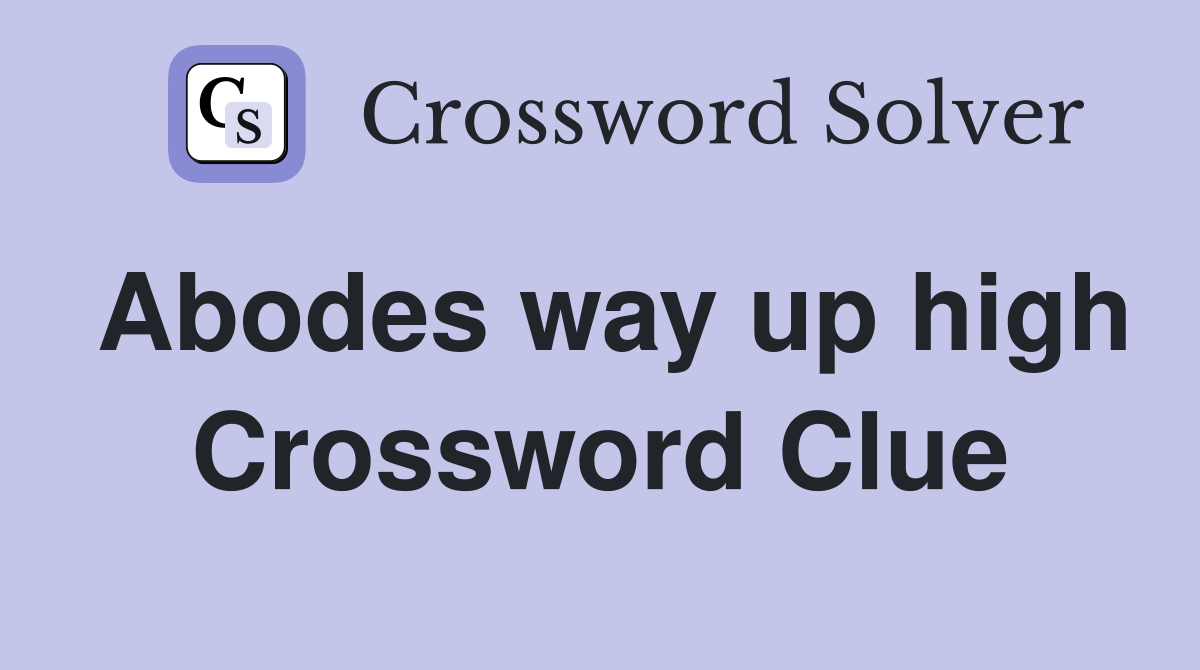 Abodes way up high Crossword Clue