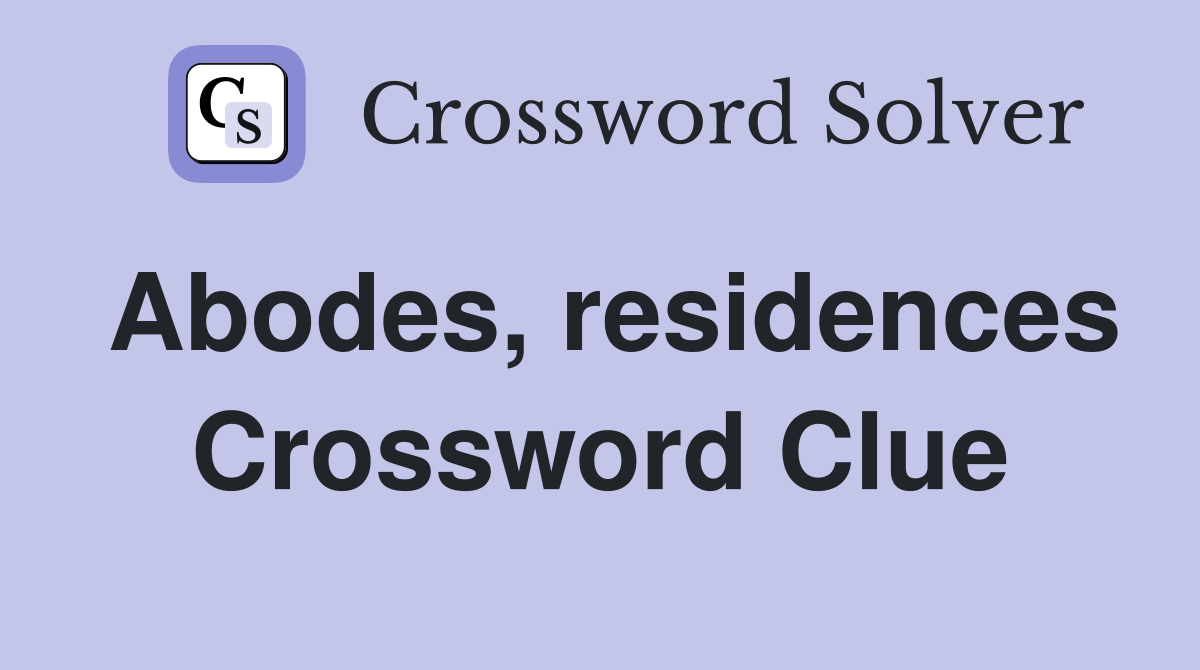 Abodes, residences Crossword Clue