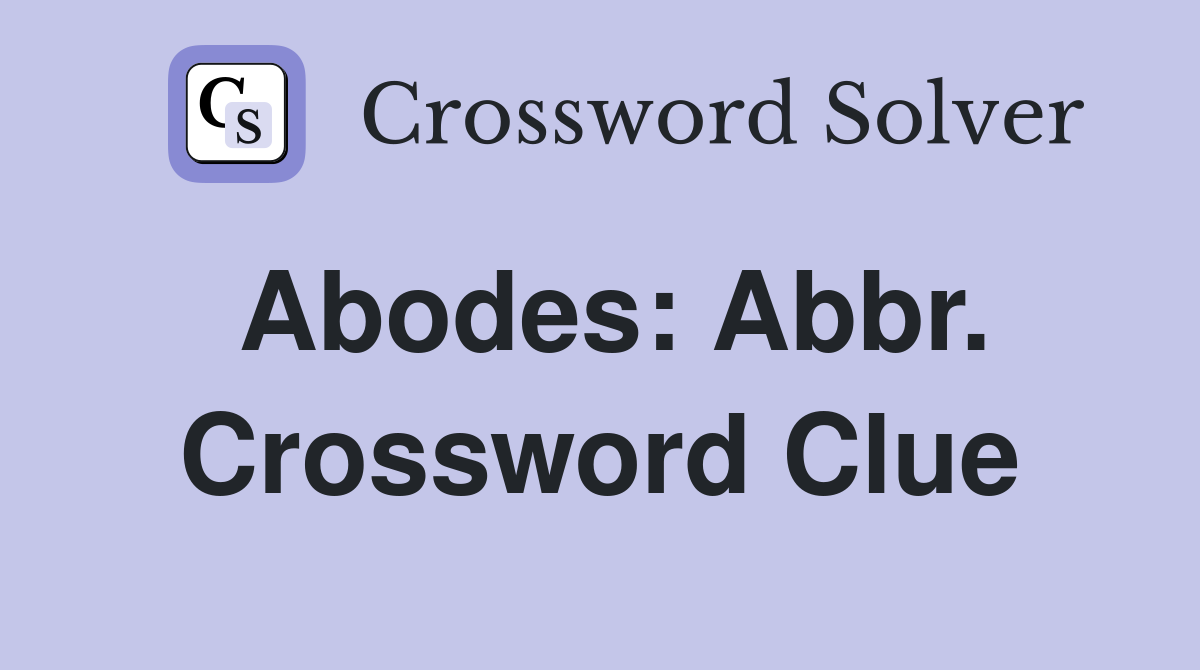 Abodes: Abbr. Crossword Clue