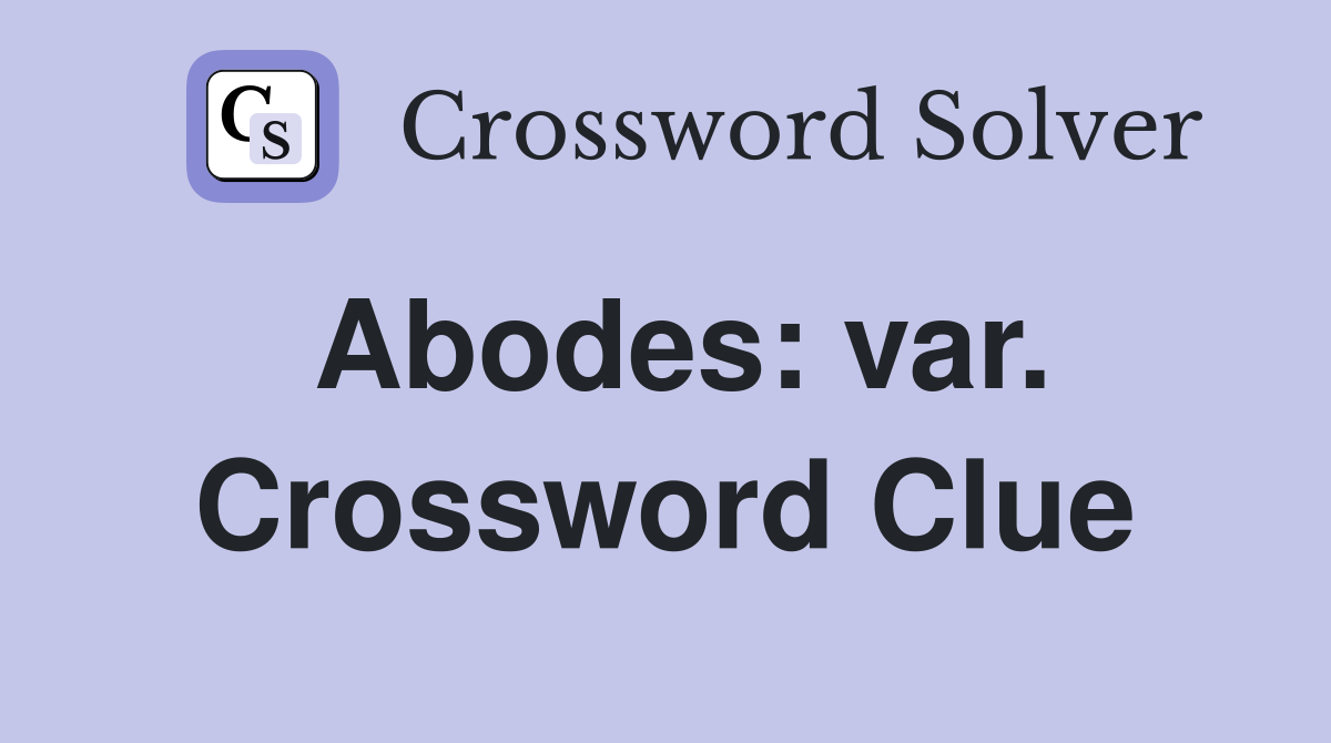 Abodes: var. Crossword Clue