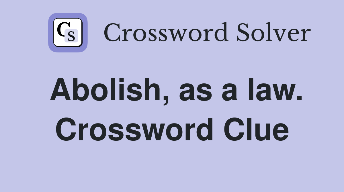 Abolish, as a law. Crossword Clue