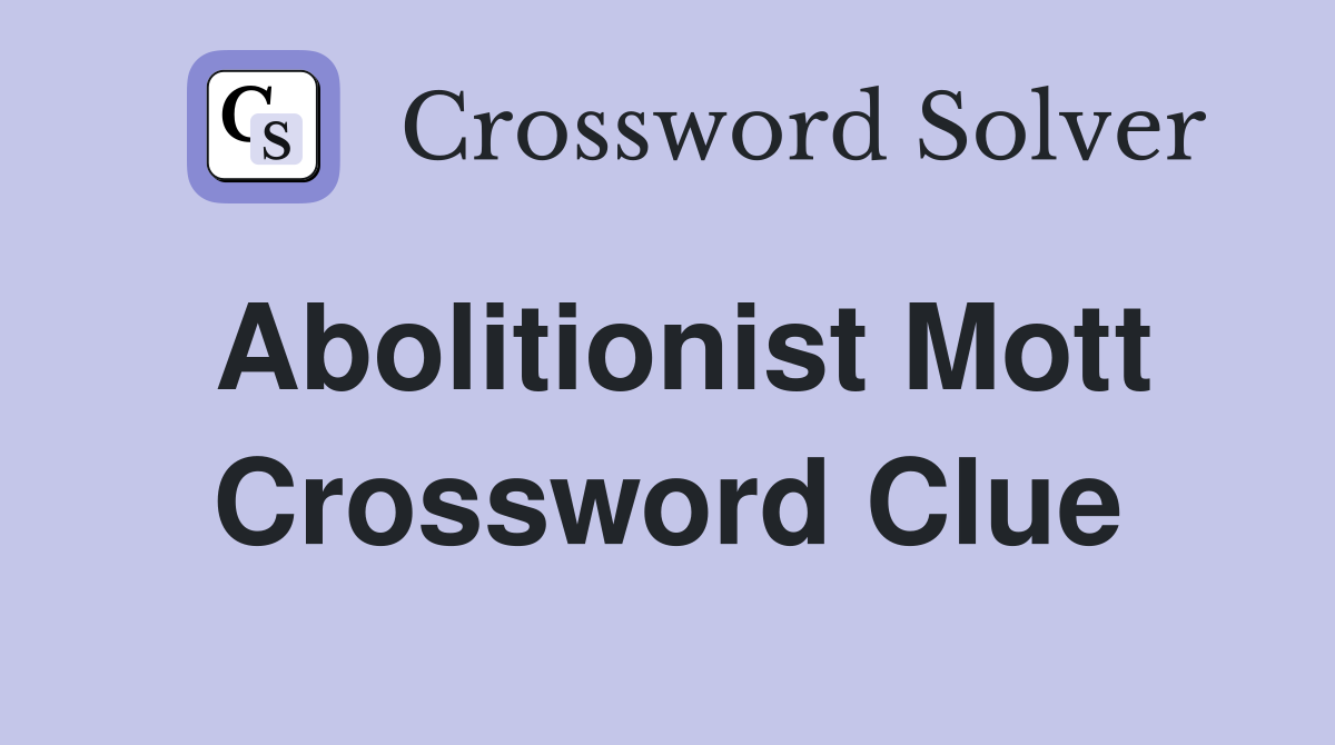 Abolitionist Mott Crossword Clue Answers Crossword Solver