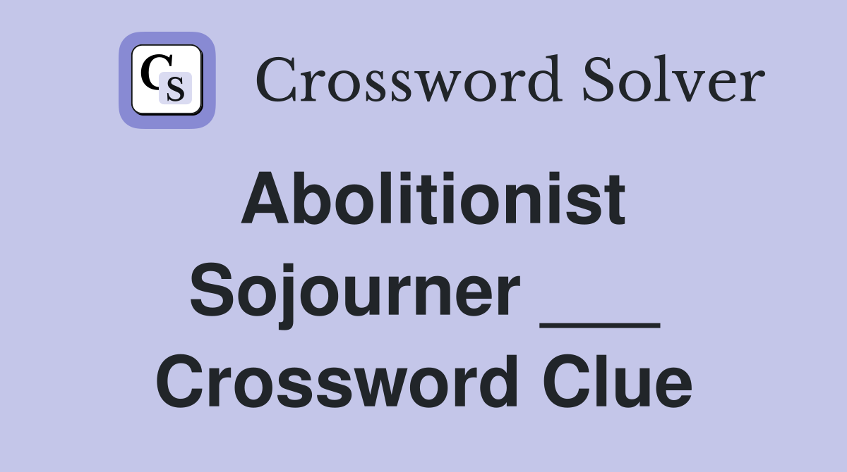 Abolitionist Sojourner ___ Crossword Clue