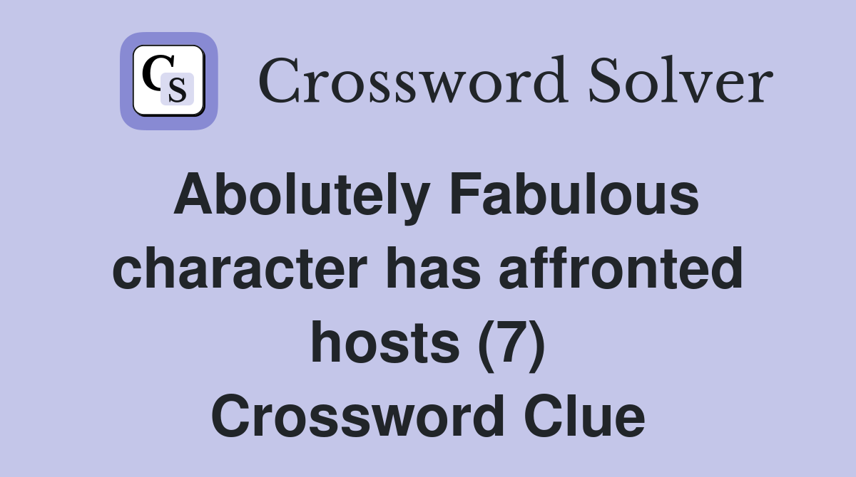 Abolutely Fabulous character has affronted hosts (7) Crossword Clue