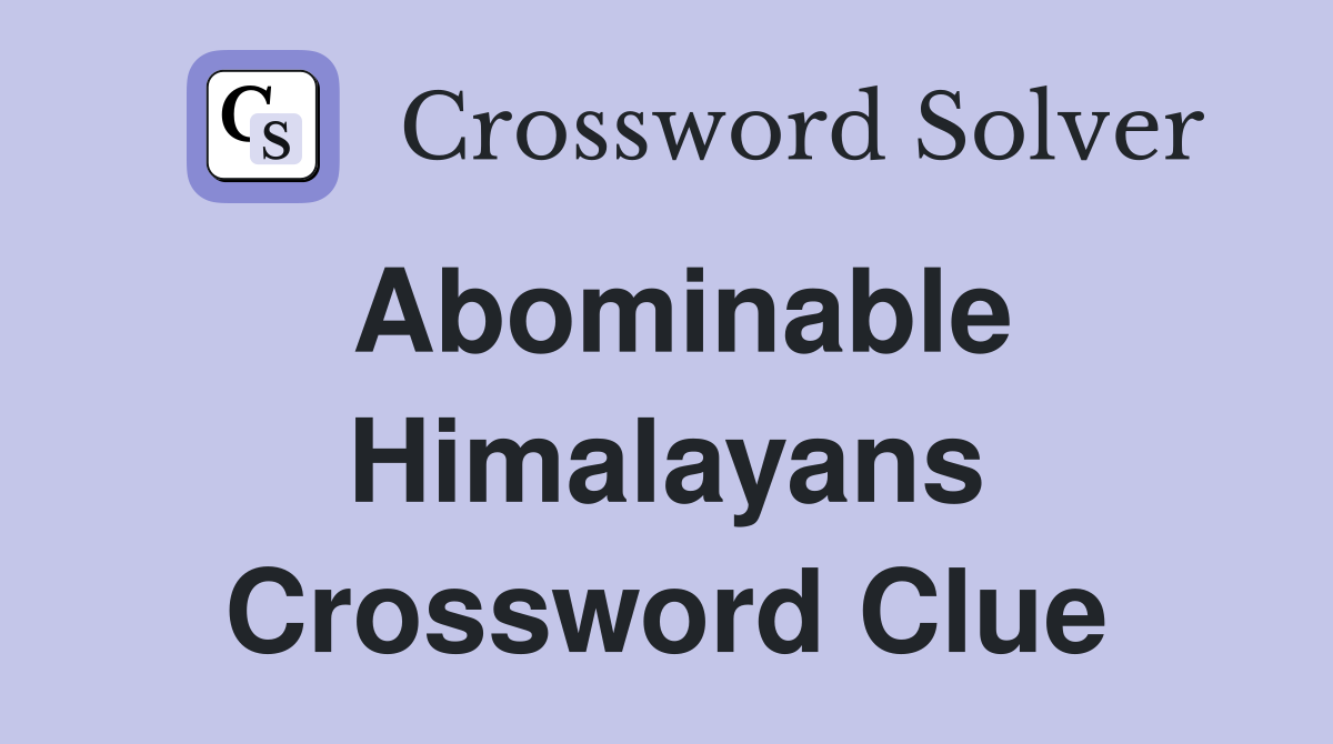 Abominable Himalayans Crossword Clue