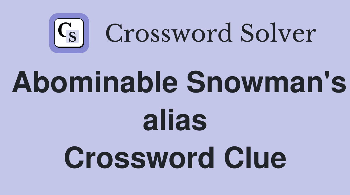 Abominable Snowman's alias Crossword Clue