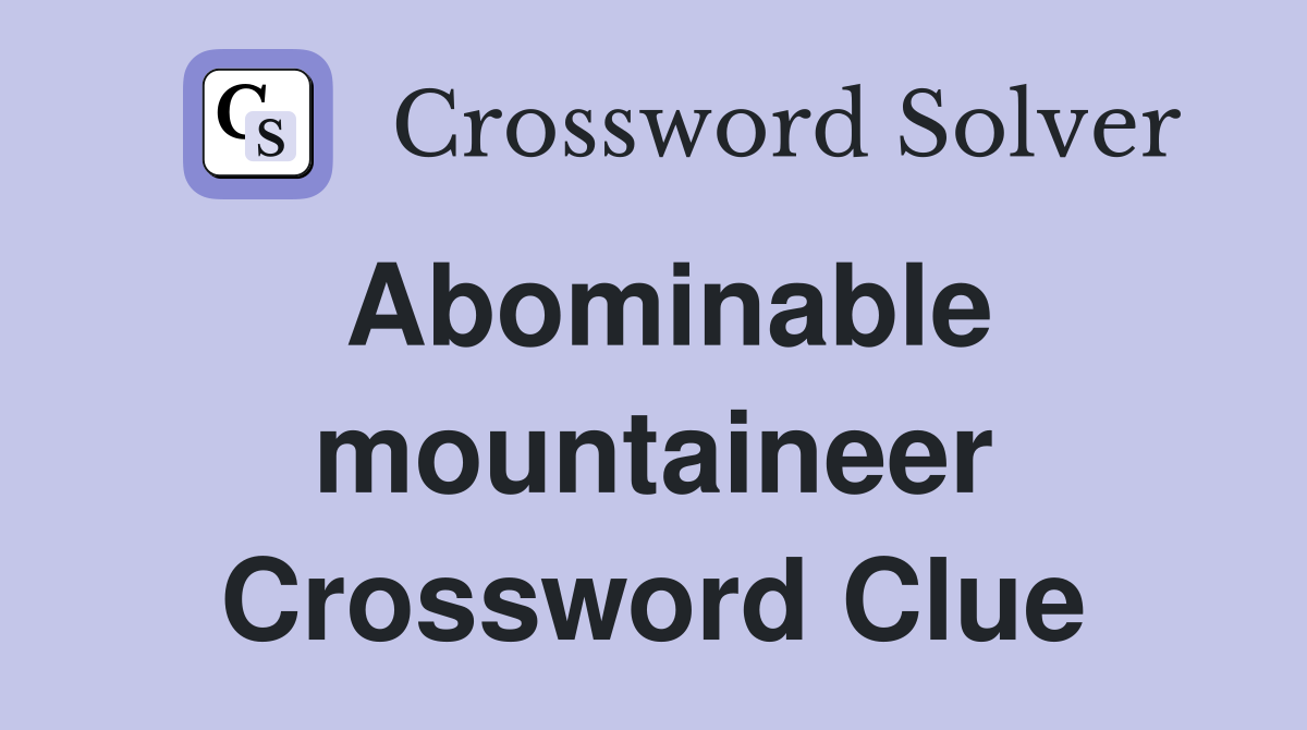 Abominable mountaineer Crossword Clue