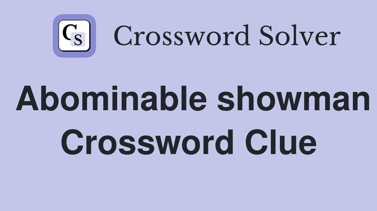 Abominable showman Crossword Clue
