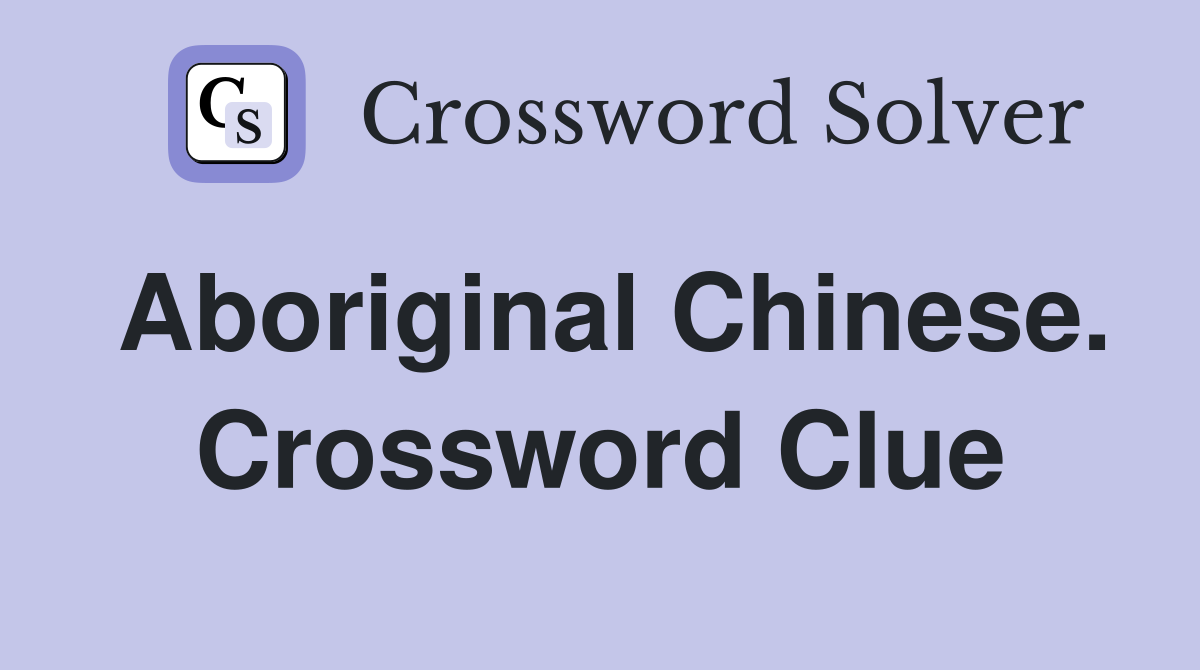Aboriginal Chinese. Crossword Clue