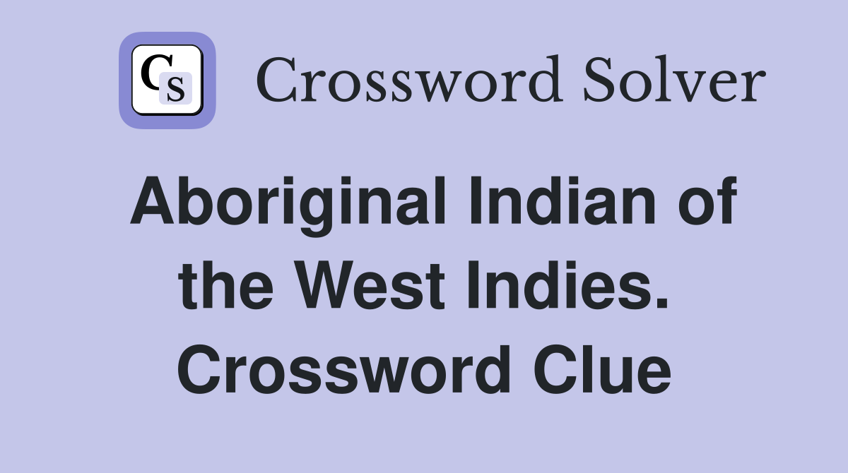 Aboriginal Indian of the West Indies. Crossword Clue