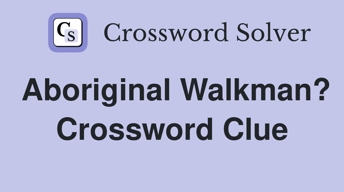 Aboriginal Walkman? Crossword Clue