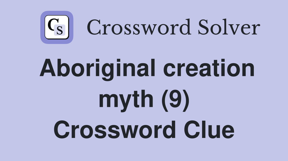 Aboriginal creation myth (9) Crossword Clue