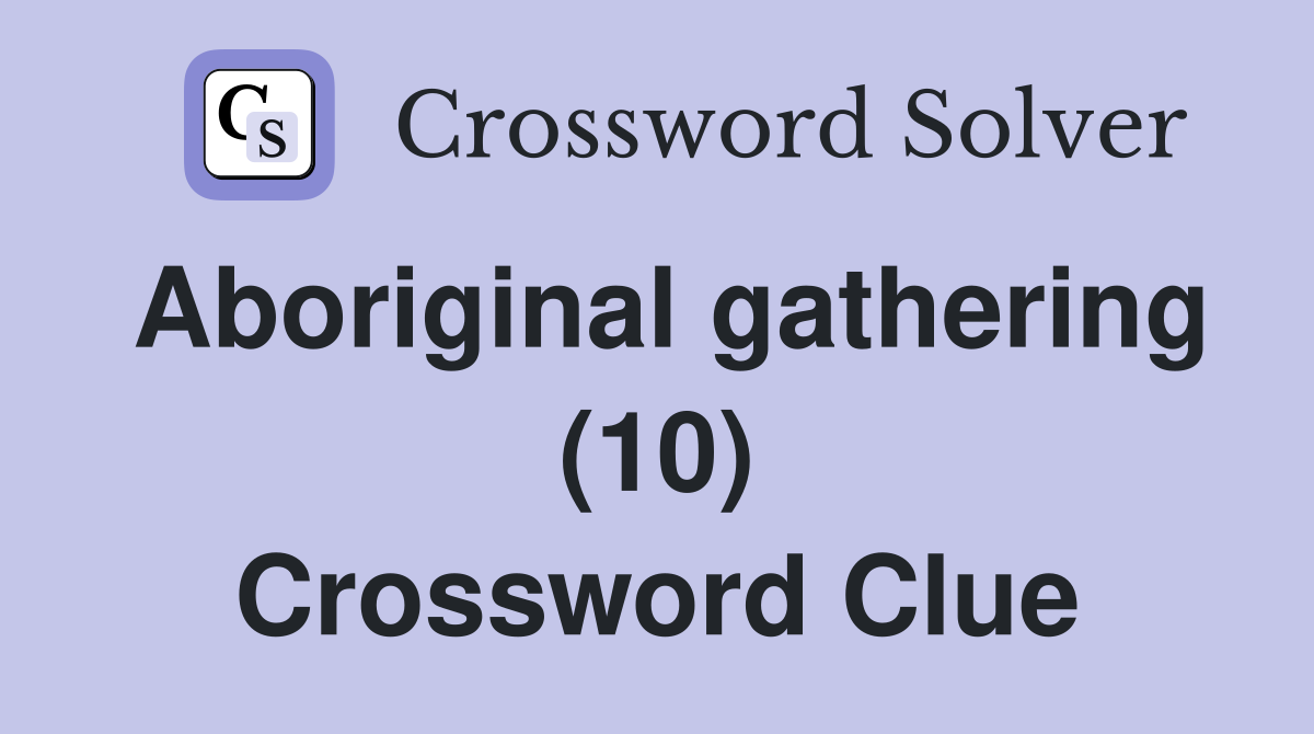 Aboriginal gathering (10) Crossword Clue