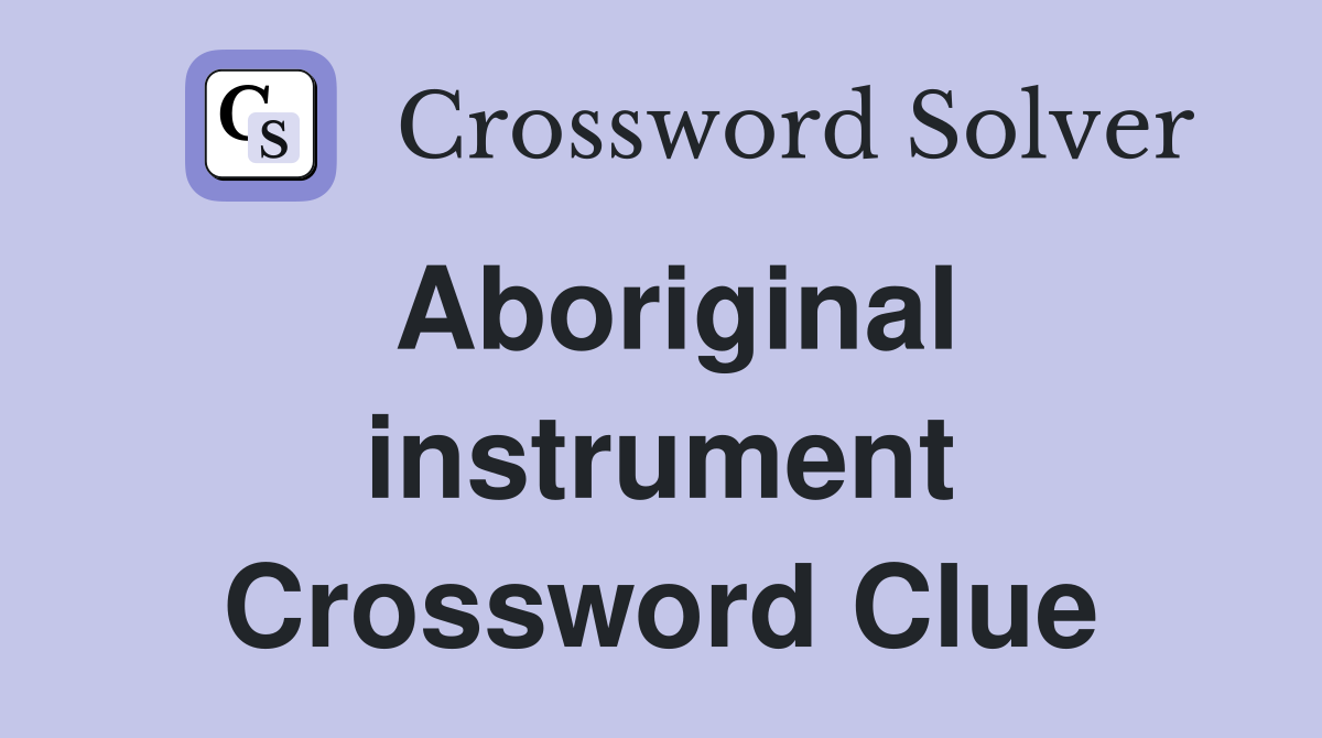 Aboriginal instrument Crossword Clue