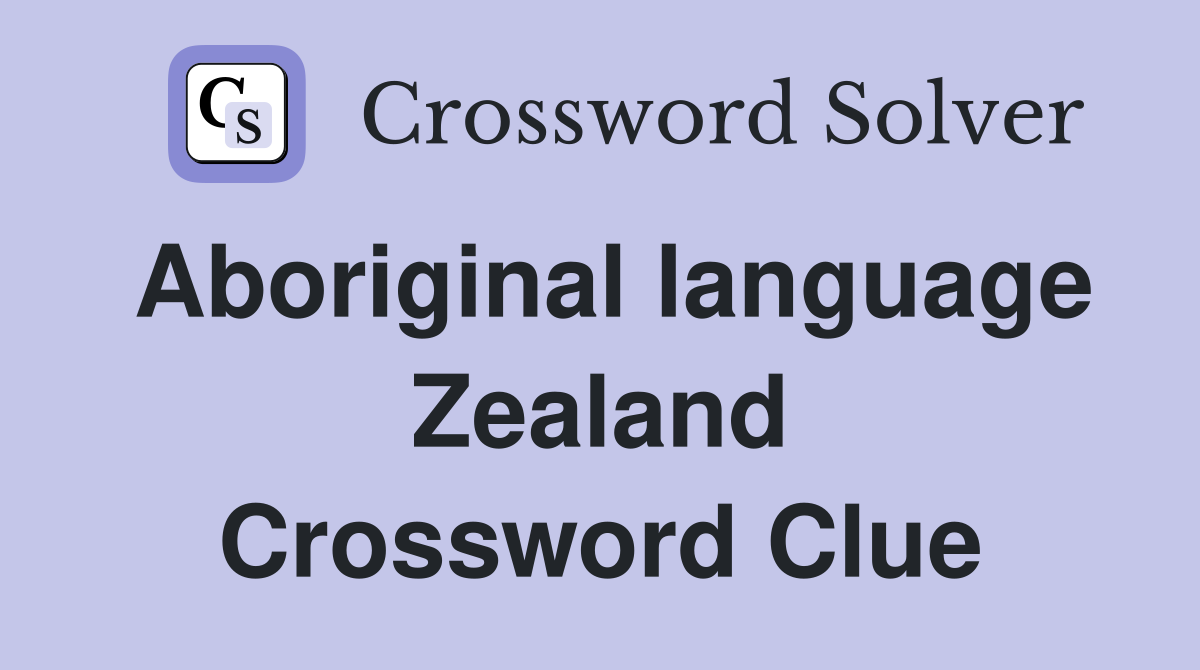 Aboriginal language Zealand Crossword Clue