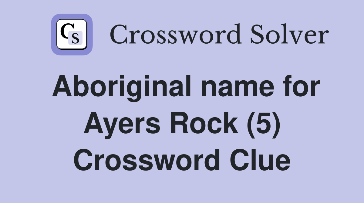 Aboriginal name for Ayers Rock (5) Crossword Clue