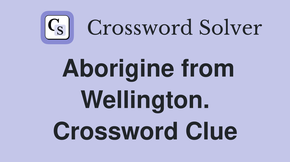 Aborigine from Wellington. Crossword Clue