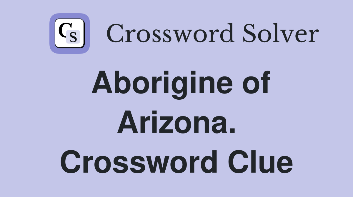 Aborigine of Arizona. Crossword Clue