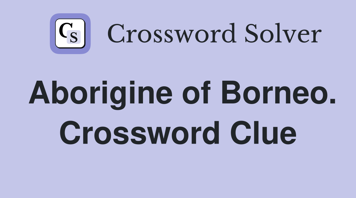 Aborigine of Borneo. Crossword Clue