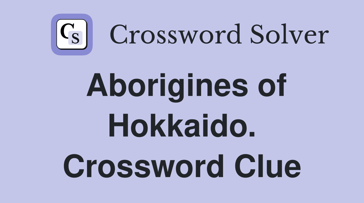 Aborigines of Hokkaido. Crossword Clue