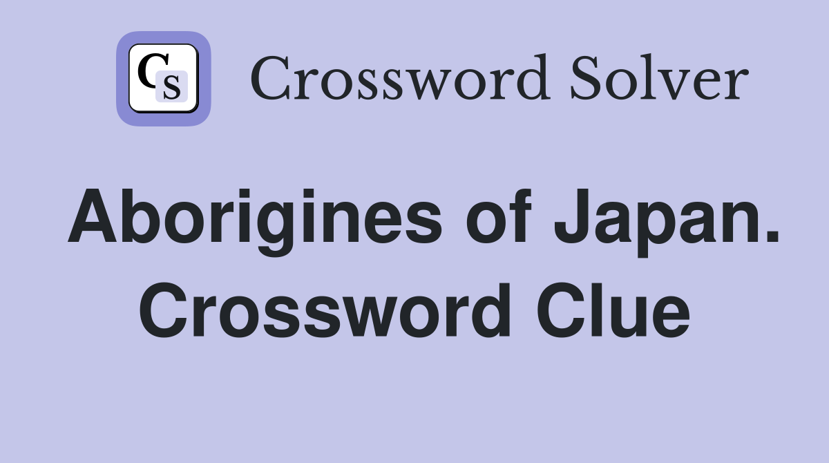 Aborigines of Japan. Crossword Clue