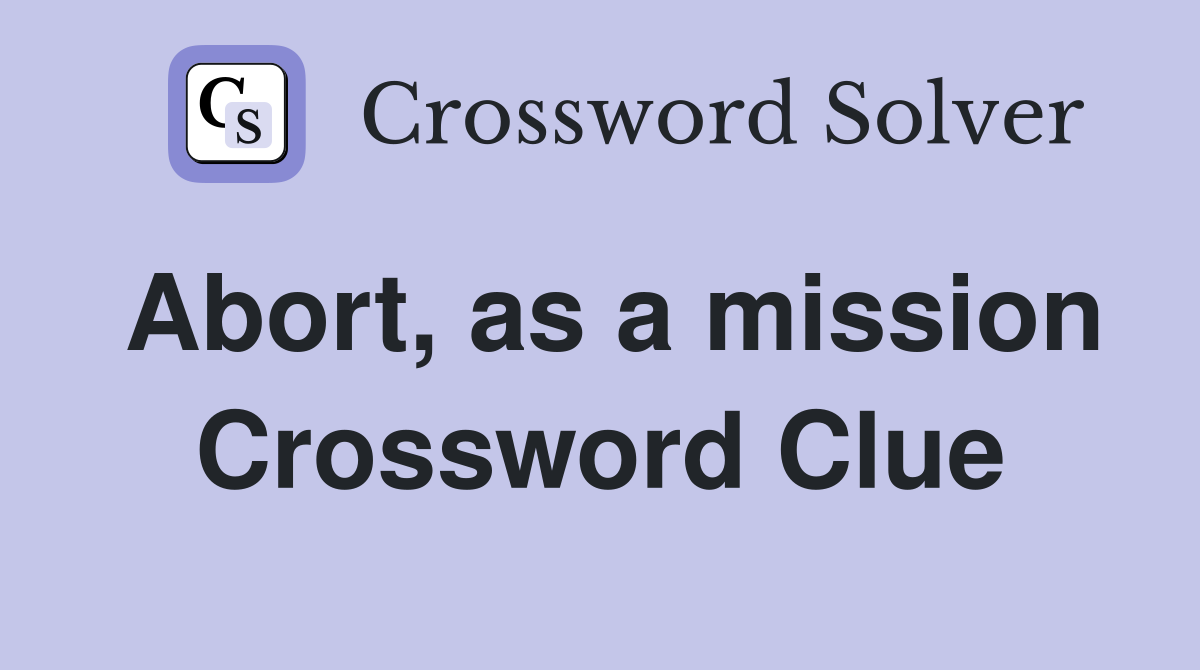 Abort, as a mission Crossword Clue