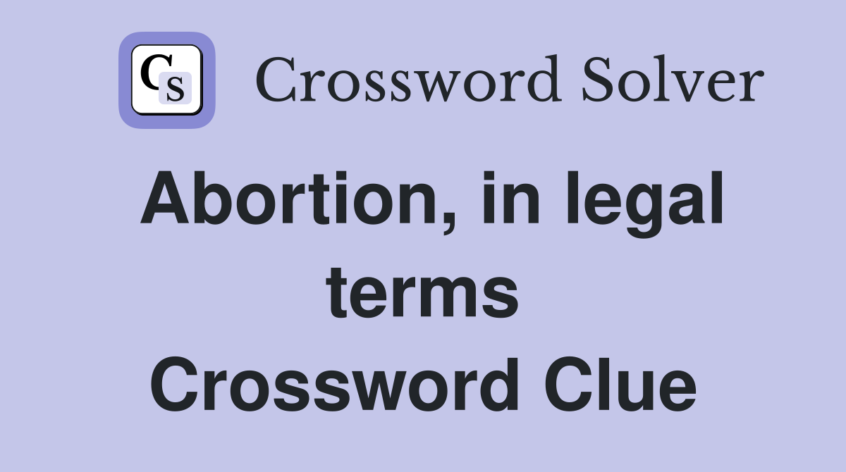 Abortion, in legal terms Crossword Clue