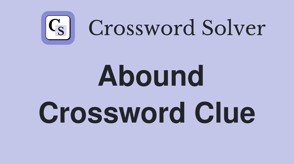 Abound Crossword Clue Answers Crossword Solver