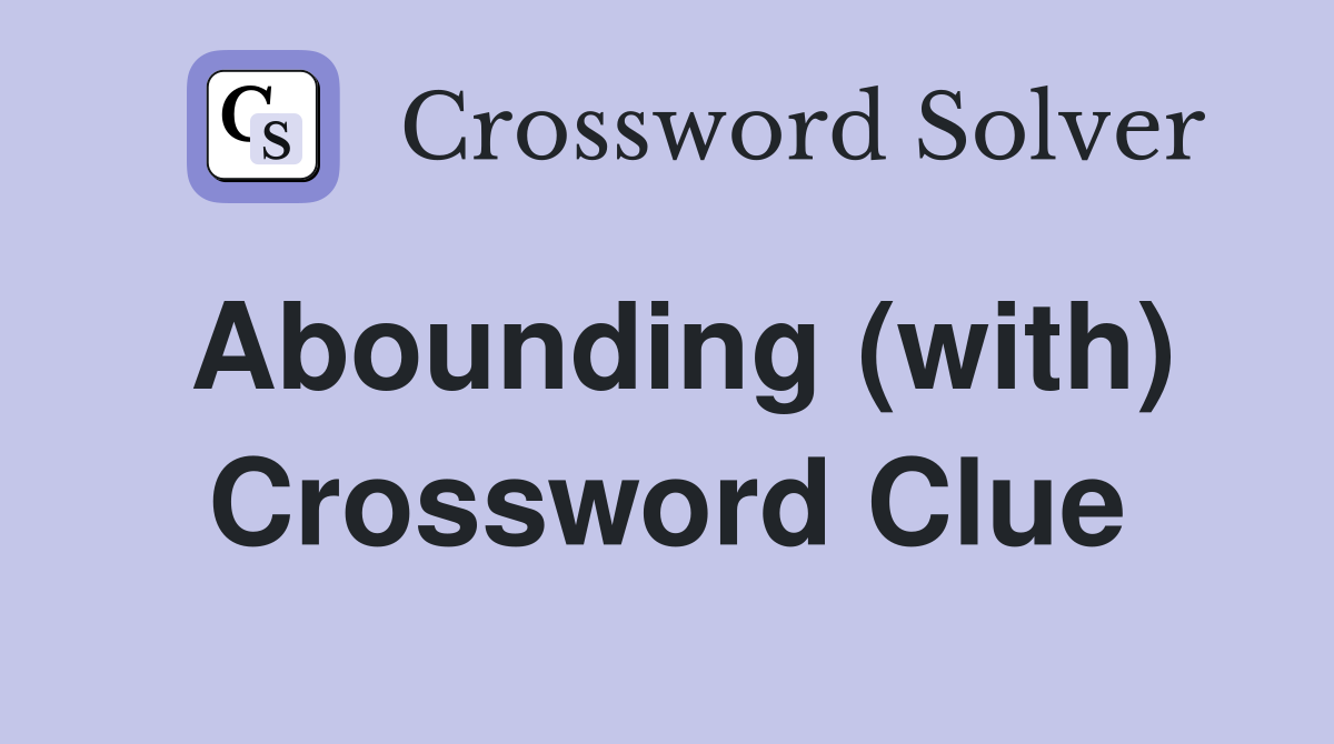Abounding (with) Crossword Clue