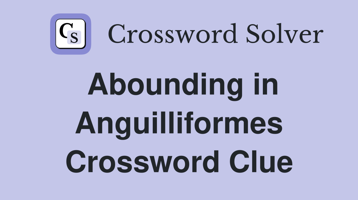 Abounding in Anguilliformes Crossword Clue