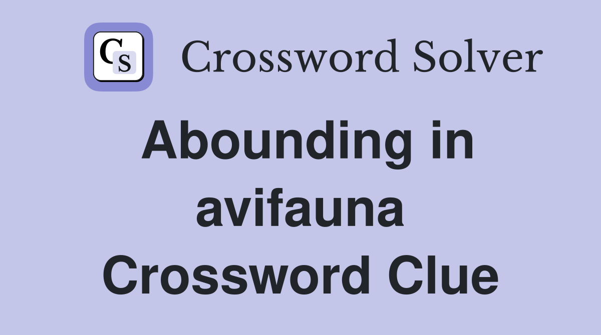Abounding in avifauna Crossword Clue