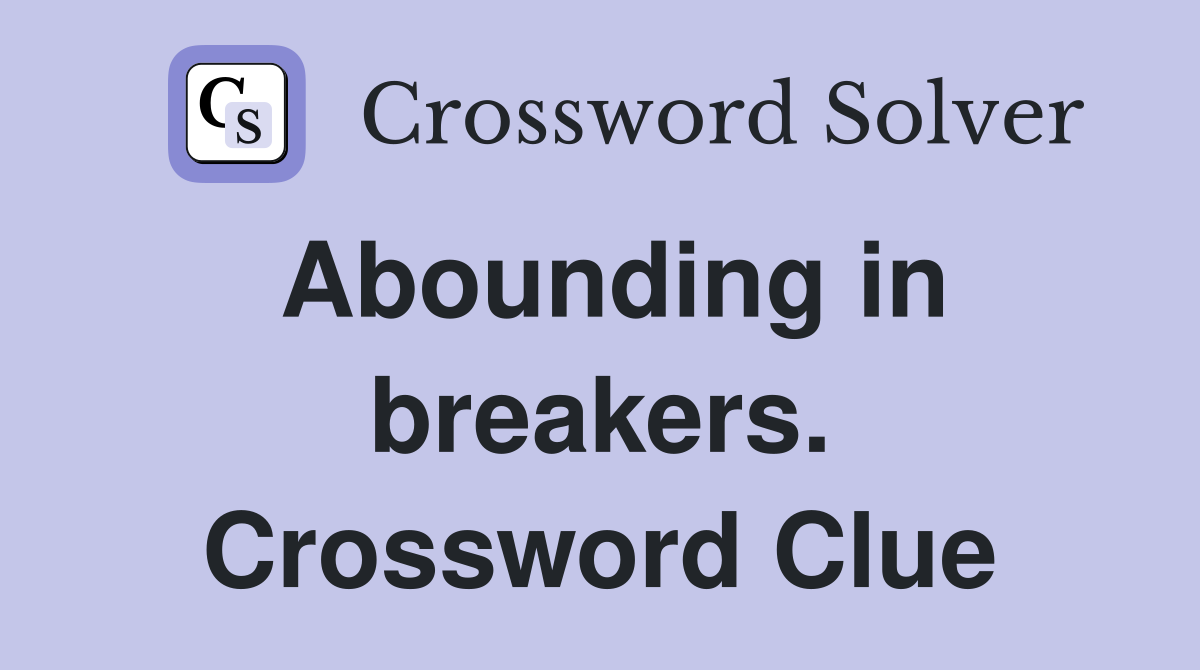 Abounding in breakers. Crossword Clue