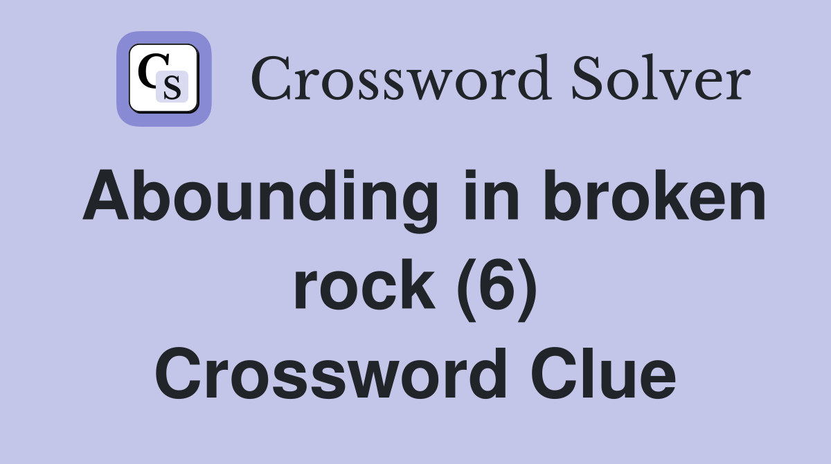 Abounding in broken rock (6) Crossword Clue