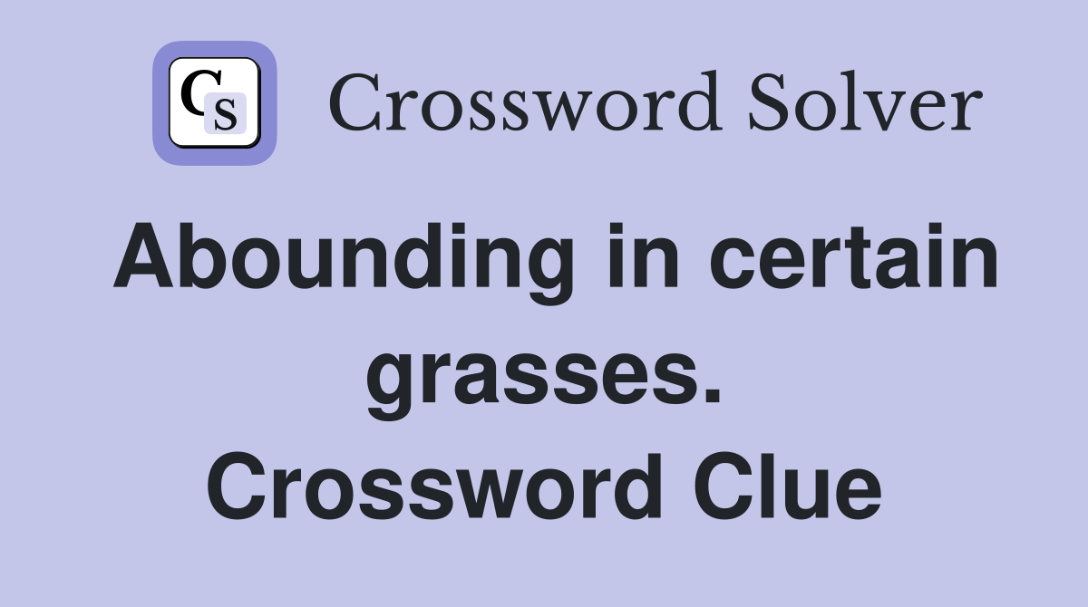 Abounding in certain grasses. Crossword Clue