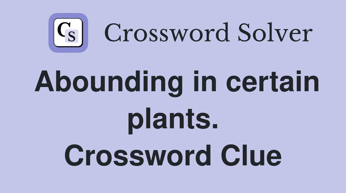 Abounding in certain plants. Crossword Clue